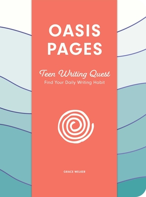 Oasis Pages: Teen Writing Quest: Find Your Daily Writing Habit By Grace Welker Cover Image