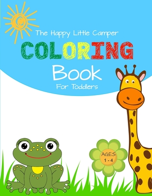 The Happy Little Camper Coloring Book for Toddlers: Ages 1- 4 By Granvision Press Cover Image
