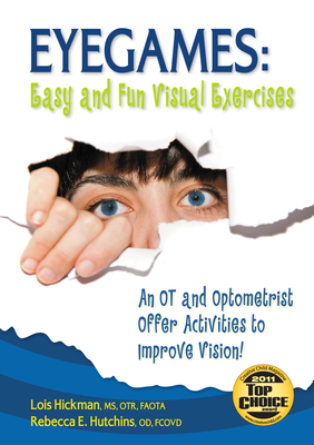 Eyegames: Easy and Fun Visual Exercises: An OT and Optometrist Offer Activities to Enhance Vision! By Lois Hickman, Rebecca Hutchins Cover Image