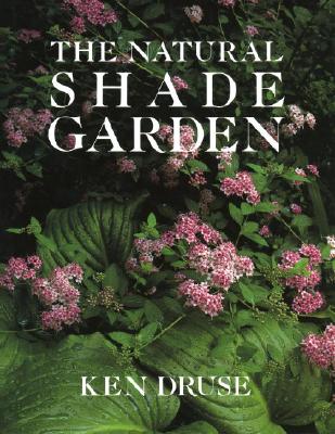 The Natural Shade Garden By Ken Druse Cover Image