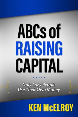 The ABCs of Raising Capital: Only Lazy People Use Their Own Money (Rich Dad Advisor) cover