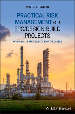 Practical Risk Management for Epc / Design-Build Projects: Manage Risks Effectively - Stop the Losses Cover Image