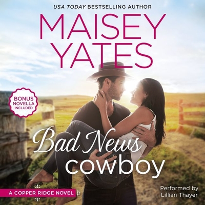 Bad News Cowboy Lib/E: Shoulda Been a Cowboy (Copper Ridge Novels #3) By Maisey Yates, Lillian Thayer (Read by) Cover Image