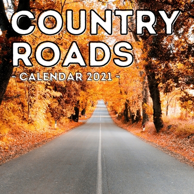 Country Roads Calendar 2021: 16-Month Calendar, Cute Gift Idea For Road Lovers Women & Men By Obedient Potato Press Cover Image