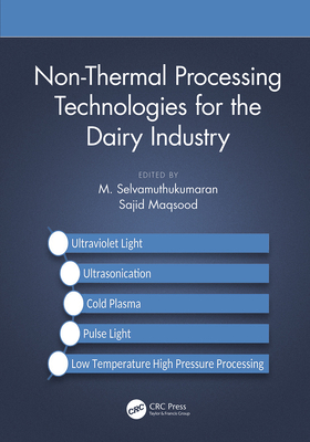Non-Thermal Processing Technologies for the Dairy Industry By M. Selvamuthukumaran (Editor), Sajid Maqsood (Editor) Cover Image