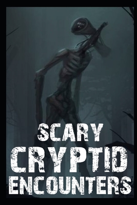 Scary Cryptid Encounters Vol 1.: True Horror Stories By Gary Ghost Cover Image
