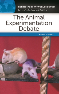 The Animal Experimentation Debate: A Reference Handbook (Contemporary World Issues) By David E. Newton Cover Image