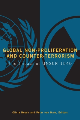 Global Non-Proliferation and Counter-Terrorism: The Impact of UNSCR 1540 By Olivia Bosch (Editor), Peter Van Ham (Editor) Cover Image