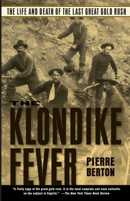 The Klondike Fever: The Life and Death of the Last Great Gold Rush By Pierre Berton Cover Image