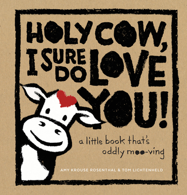 Holy Cow, I Sure Do Love You!: A Little Book That's Oddly Moo-ving Cover Image