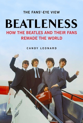 Beatleness: How the Beatles and Their Fans Remade the World Cover Image