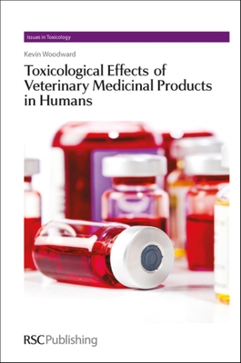 Toxicological Effects of Veterinary Medicinal Products in Humans: Volume 1 (Issues in Toxicology #14) By Kevin Woodward Cover Image