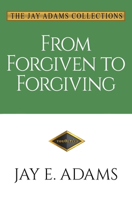 From Forgiven to Forgiving: Learning to Forgive One Another God's Way Cover Image