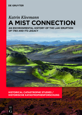 A Mist Connection: An Environmental History of the Laki Eruption of 1783 and Its Legacy Cover Image
