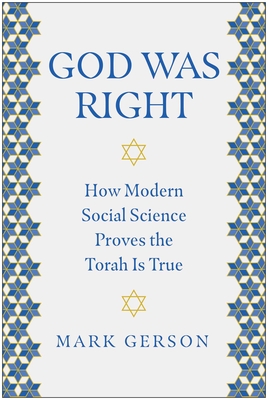 God Was Right: How Modern Social Science Proves the Torah Is True By Mark Gerson Cover Image