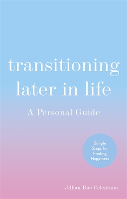 Transitioning Later in Life: A Personal Guide By Jillian Celentano Cover Image