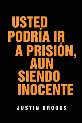 Usted Podría Ir A Prisión, Aun Siendo Inocente By Justin Brooks Cover Image