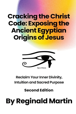 Cracking The Christ Code: Exposing The Ancient Egyptian Origins Of Jesus Cover Image