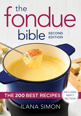The Fondue Bible: The 200 Best Recipes By Ilana Simon Cover Image