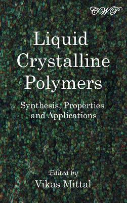 Liquid Crystalline Polymers: Synthesis, Properties and Applications (Polymer Science) By Vikas Mittal (Editor) Cover Image