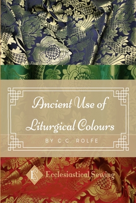 The Ancient Use of Liturgical Colours: The Ancient Use of Liturgical Colours Cover Image