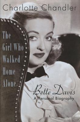The Girl Who Walked Home Alone: Bette Davis, A Personal Biography (Applause Books) By Charlotte Chandler Cover Image