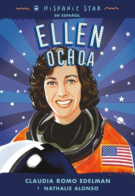 Hispanic Star en español: Ellen Ochoa By Claudia Romo Edelman, Nathalie Alonso, Nathalie Alonso (Translated by), Manuel Gutierrez (Illustrator) Cover Image