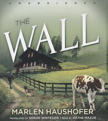 The Wall By Marlen Haushofer, Shaun Whiteside (Translator), Kathe Mazur (Read by) Cover Image