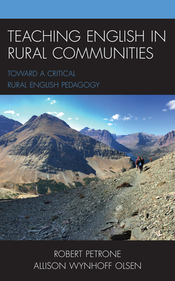 Teaching English in Rural Communities: Toward a Critical Rural English Pedagogy By Allison Wynhoff Olsen, Robert Petrone Cover Image