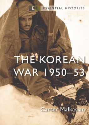 The Korean War: 1950–53 (Essential Histories) By Carter Malkasian Cover Image
