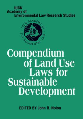 Compendium of Land Use Laws for Sustainable Development (Iucn Academy of Environmental Law Research Studies) Cover Image