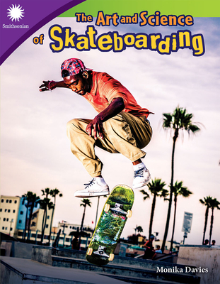 The Art and Science of Skateboarding (Smithsonian: Informational Text) By Monika Davies Cover Image