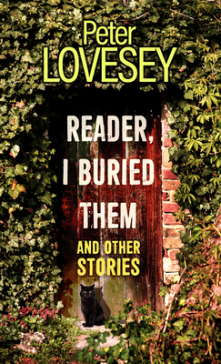 Reader, I Buried Them and Other Stories By Peter Lovesey Cover Image