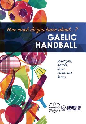 How much do you know about... Gaelic Handball By Wanceulen Notebook Cover Image