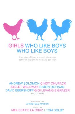 Girls Who Like Boys Who Like Boys: True Tales of Love, Lust, and Friendship Between Straight Women and Gay Men By Melissa de la Cruz, Tom Dolby Cover Image