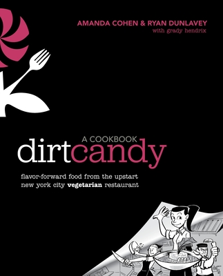 Cover for Dirt Candy: A Cookbook: Flavor-Forward Food from the Upstart New York City Vegetarian Restaurant