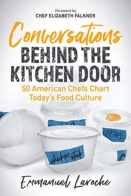 Conversations Behind the Kitchen Door: 50 American Chefs Chart Today's Food Culture By Emmanuel Laroche, Elizabeth Falkner (Foreword by) Cover Image