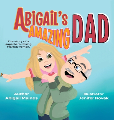 Abigail's Amazing Dad By Abigail Maines, Jenifer Novak (Illustrator) Cover Image