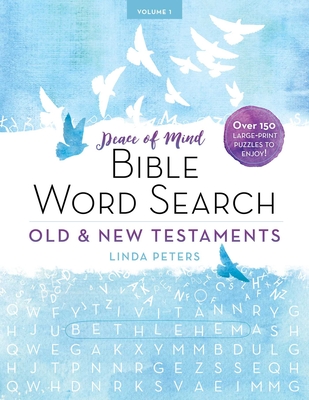 Peace of Mind Bible Word Search: Old & New Testaments: Over 150 Large-Print Puzzles to Enjoy! By Linda Peters Cover Image