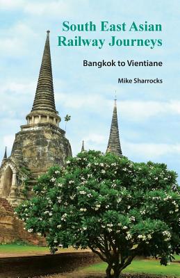South East Asian Railway Journeys: Bangkok to Vientiane Cover Image