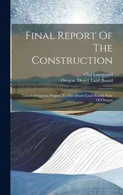 Final Report Of The Construction: Tumalo Irrigation Project, To The Desert Land Board, State Of Oregon Cover Image
