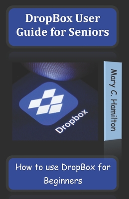 DropBox User Guide for Seniors: How to use DropBox for Beginners Cover Image