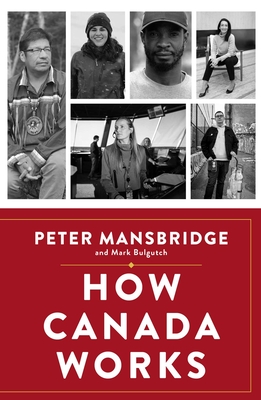 How Canada Works: The People Who Make Our Nation Thrive