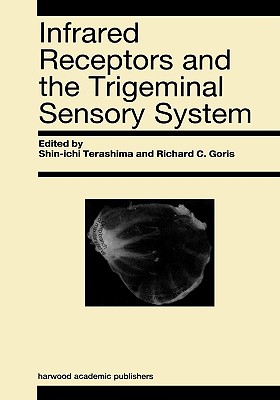 Infrared Receptors and the Trigeminal Sensory System: A Collection of Papers by S. Terashima, R.C. Goris et al. Cover Image