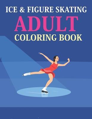 Ice & Figure Skating Adult Coloring Book: Ice & Figure Skating Coloring Book For Kids Cover Image