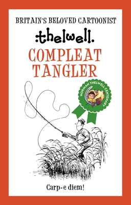 Compleat Tangler: A Witty Take on Fishing from the Legendary Cartoonist By Norman Thelwell Cover Image