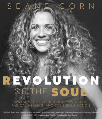 Revolution of the Soul: Awaken to Love Through Raw Truth, Radical Healing, and Conscious Action Cover Image