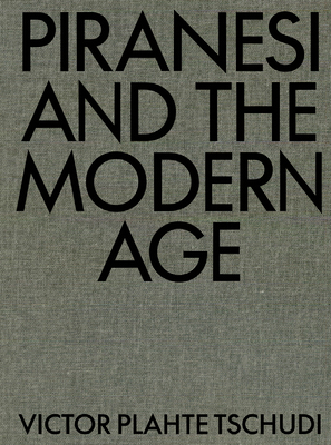Piranesi and the Modern Age By Victor Plahte Tschudi Cover Image