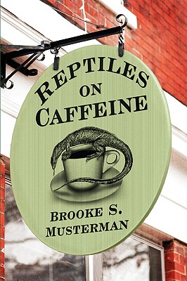 Reptiles on Caffeine By Brooke Musterman Cover Image