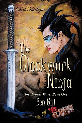 Cover for Dark Harlequin: The Clockwork Ninja: The Avatar Wars: Book One